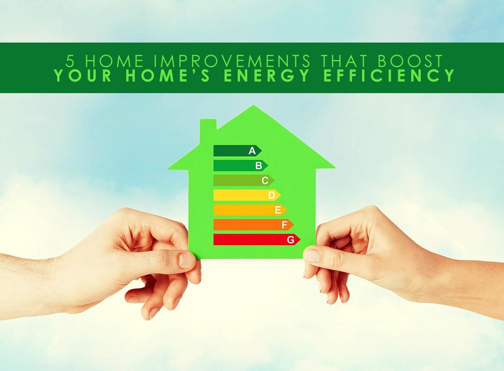 5 Home Improvements That Boost Your Home s Energy Efficiency